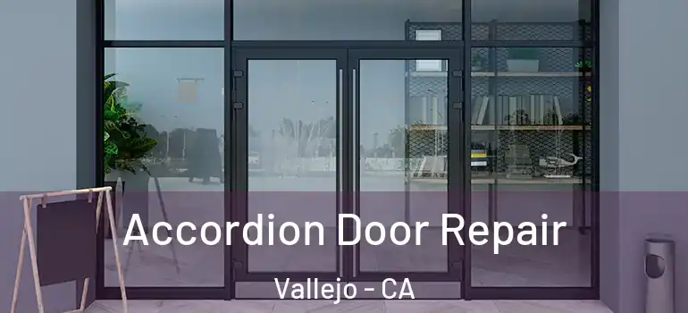  Accordion Door Repair Vallejo - CA