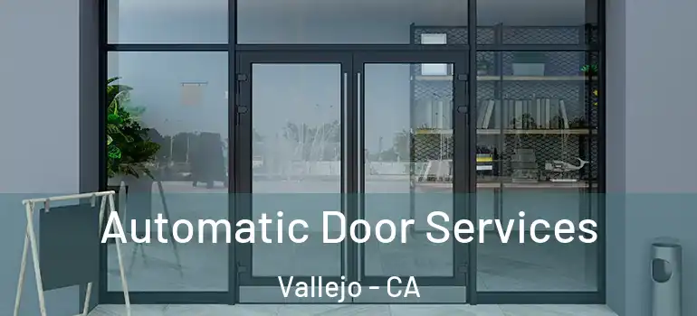  Automatic Door Services Vallejo - CA