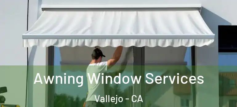  Awning Window Services Vallejo - CA