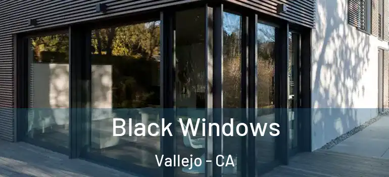  Black Windows Vallejo - CA
