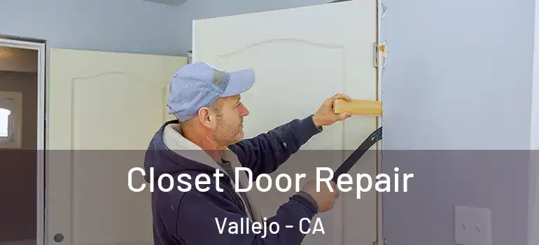 Closet Door Repair Vallejo - CA