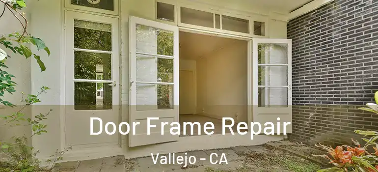  Door Frame Repair Vallejo - CA