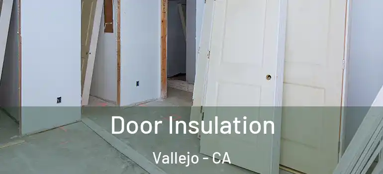  Door Insulation Vallejo - CA