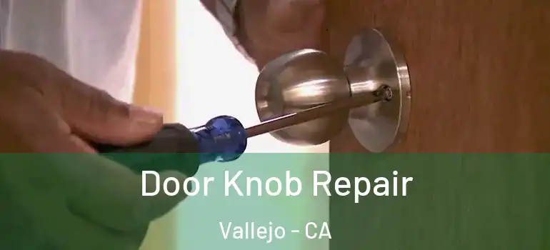  Door Knob Repair Vallejo - CA