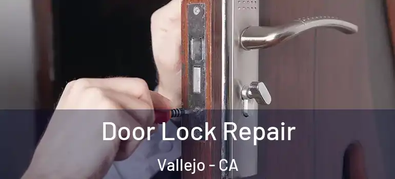  Door Lock Repair Vallejo - CA