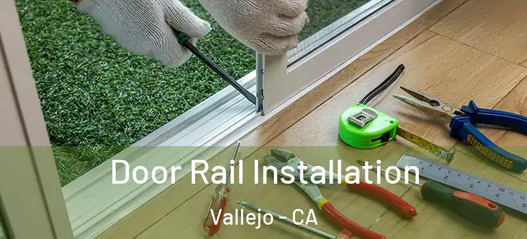  Door Rail Installation Vallejo - CA