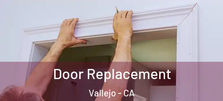  Door Replacement Vallejo - CA