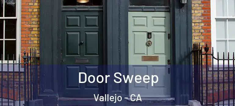  Door Sweep Vallejo - CA