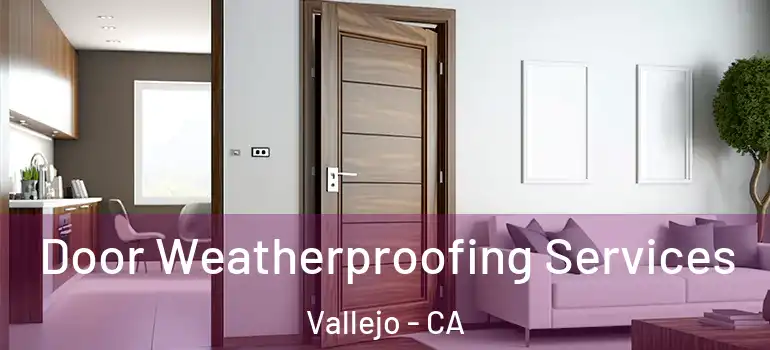  Door Weatherproofing Services Vallejo - CA