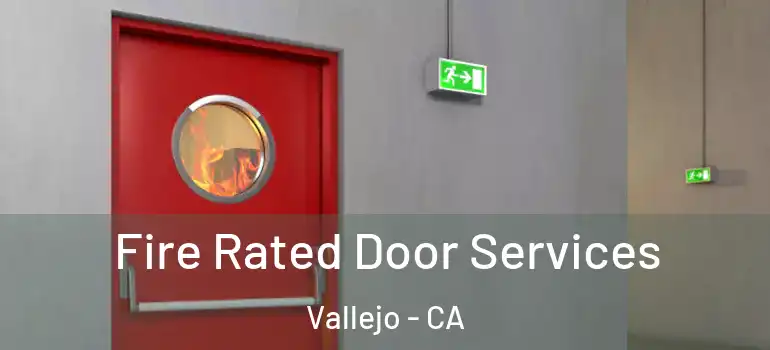  Fire Rated Door Services Vallejo - CA