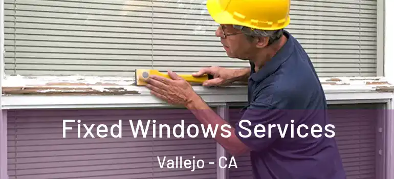  Fixed Windows Services Vallejo - CA