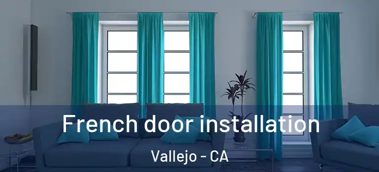 French door installation Vallejo - CA