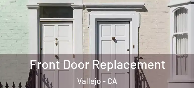  Front Door Replacement Vallejo - CA