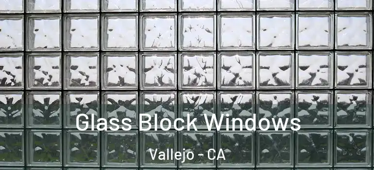  Glass Block Windows Vallejo - CA