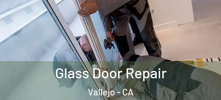 Glass Door Repair Vallejo - CA