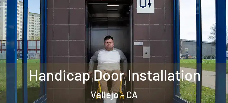  Handicap Door Installation Vallejo - CA
