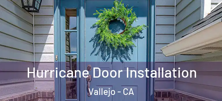  Hurricane Door Installation Vallejo - CA