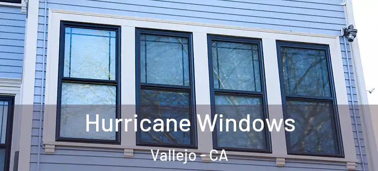 Hurricane Windows Vallejo - CA