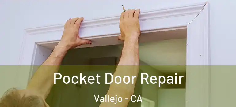  Pocket Door Repair Vallejo - CA