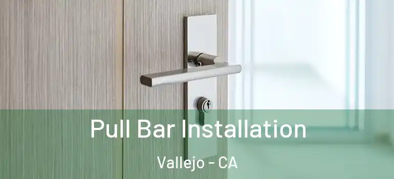  Pull Bar Installation Vallejo - CA