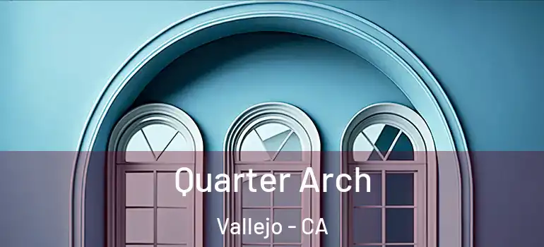  Quarter Arch Vallejo - CA