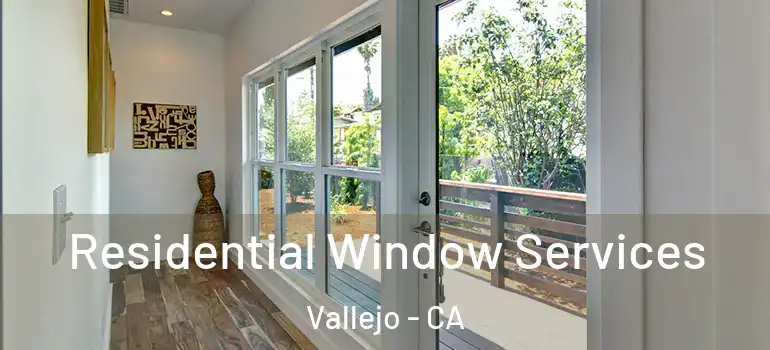  Residential Window Services Vallejo - CA