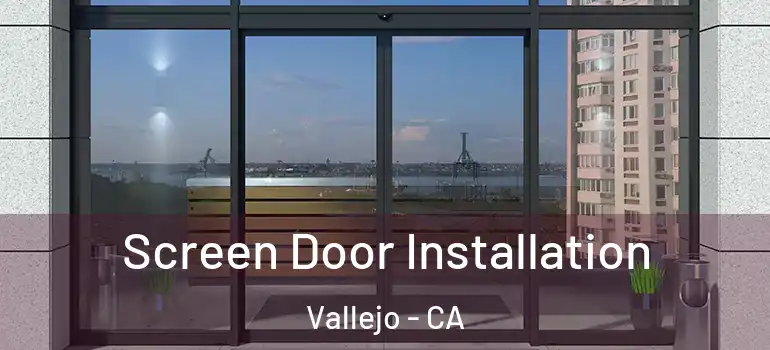  Screen Door Installation Vallejo - CA