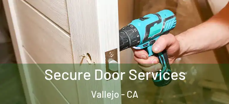  Secure Door Services Vallejo - CA