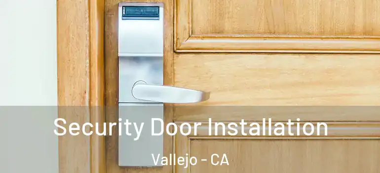  Security Door Installation Vallejo - CA