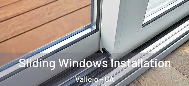 Sliding Windows Installation Vallejo - CA