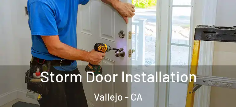  Storm Door Installation Vallejo - CA