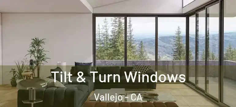  Tilt & Turn Windows Vallejo - CA