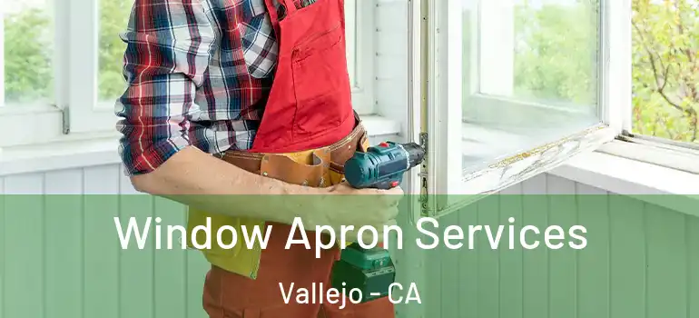  Window Apron Services Vallejo - CA