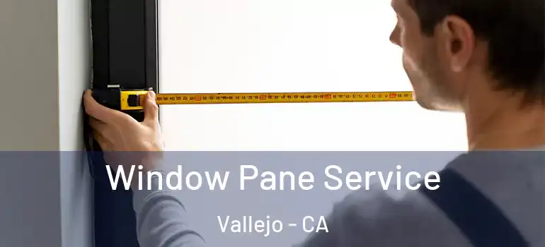  Window Pane Service Vallejo - CA