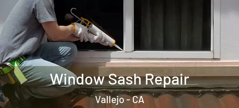  Window Sash Repair Vallejo - CA