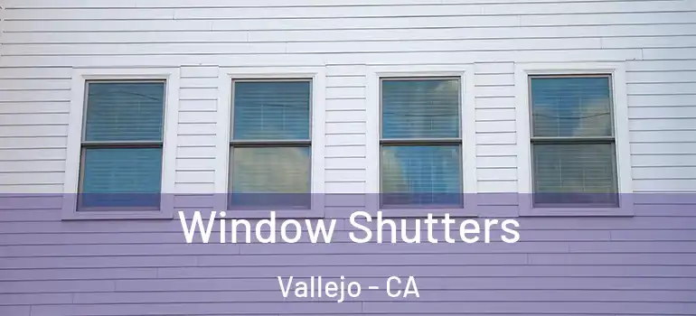  Window Shutters Vallejo - CA