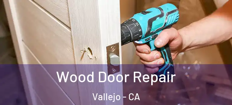  Wood Door Repair Vallejo - CA