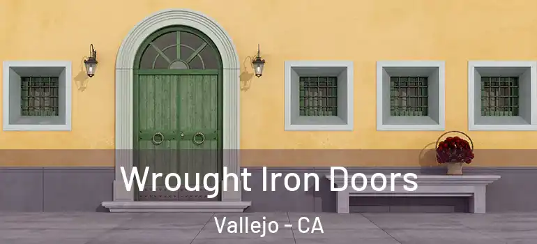  Wrought Iron Doors Vallejo - CA